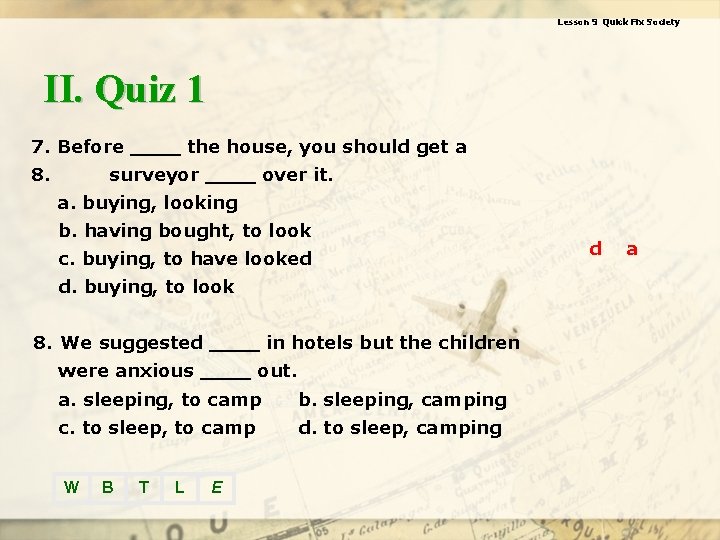 Lesson 9 Quick Fix Society II. Quiz 1 7. Before ____ the house, you