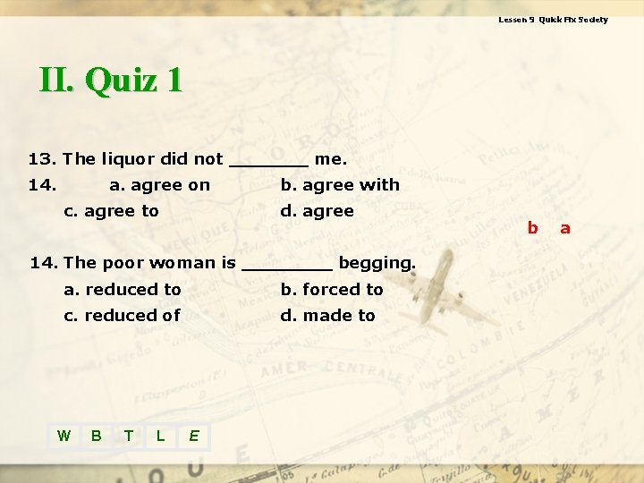 Lesson 9 Quick Fix Society II. Quiz 1 13. The liquor did not _______