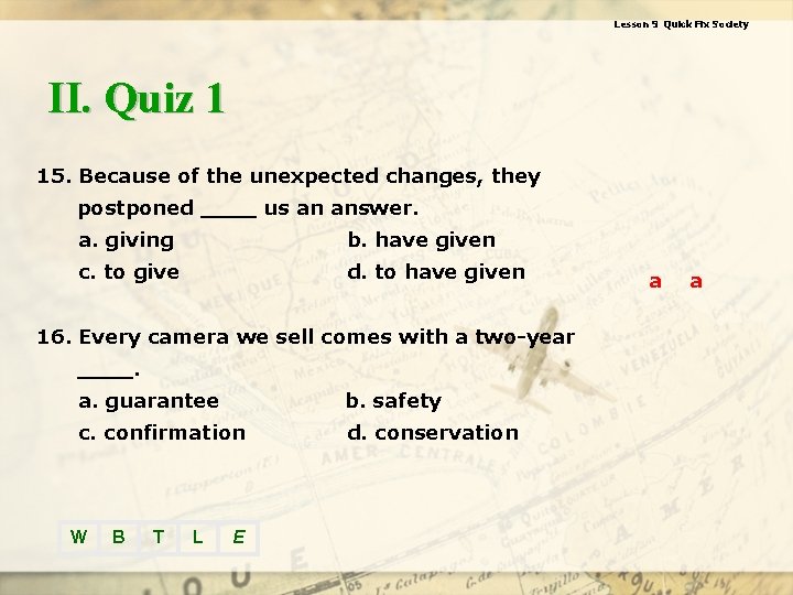 Lesson 9 Quick Fix Society II. Quiz 1 15. Because of the unexpected changes,