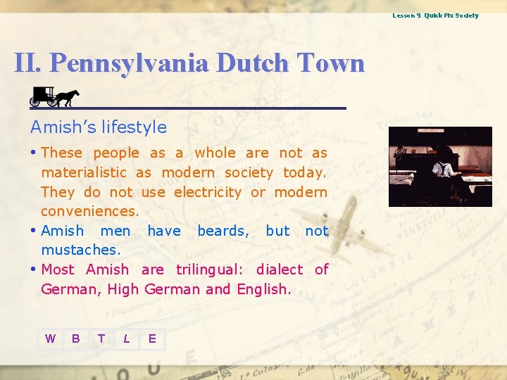 Lesson 9 Quick Fix Society II. Pennsylvania Dutch Town Amish’s lifestyle • These people