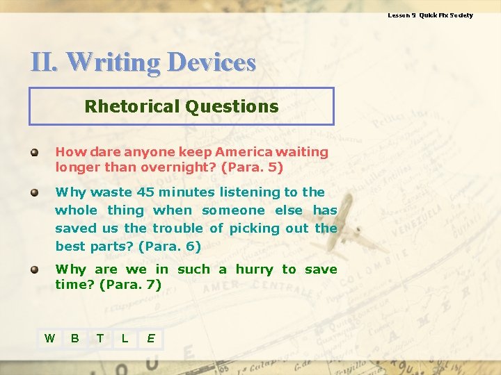 Lesson 9 Quick Fix Society II. Writing Devices Rhetorical Questions How dare anyone keep