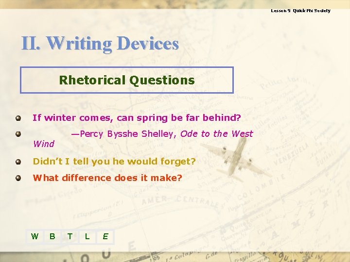 Lesson 9 Quick Fix Society II. Writing Devices Rhetorical Questions If winter comes, can