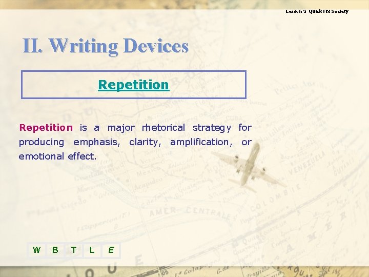 Lesson 9 Quick Fix Society II. Writing Devices Repetition is a major rhetorical strategy