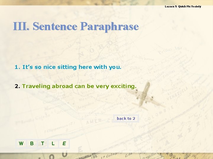 Lesson 9 Quick Fix Society III. Sentence Paraphrase 1. It’s so nice sitting here