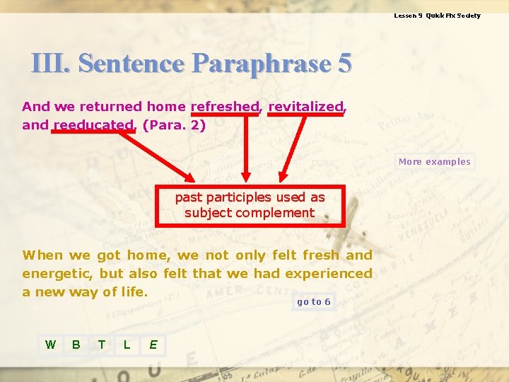 Lesson 9 Quick Fix Society III. Sentence Paraphrase 5 And we returned home refreshed,