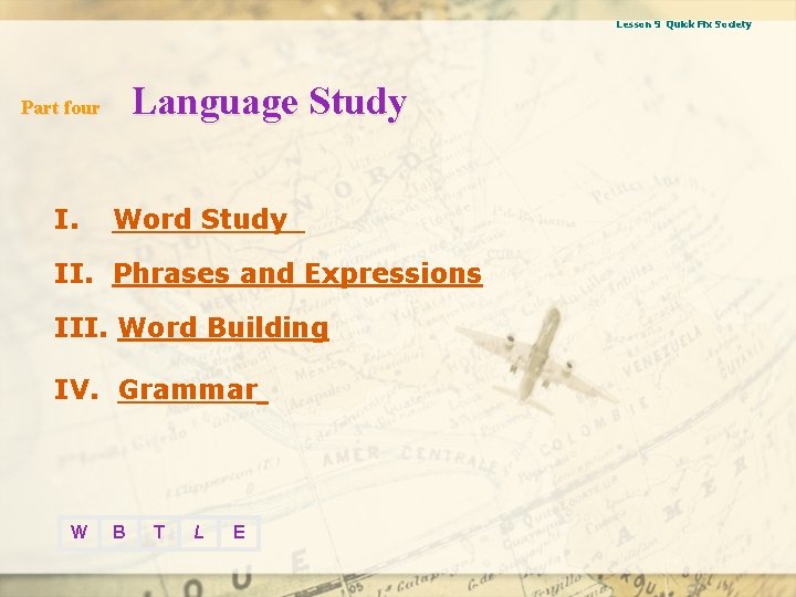 Lesson 9 Quick Fix Society Language Study Part four I. Word Study II. Phrases