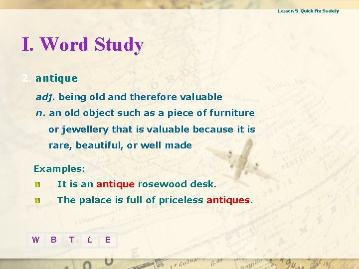 Lesson 9 Quick Fix Society I. Word Study 2. antique adj. being old and