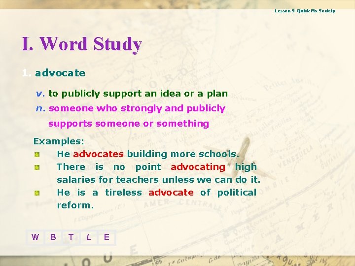 Lesson 9 Quick Fix Society I. Word Study 1. advocate v. to publicly support