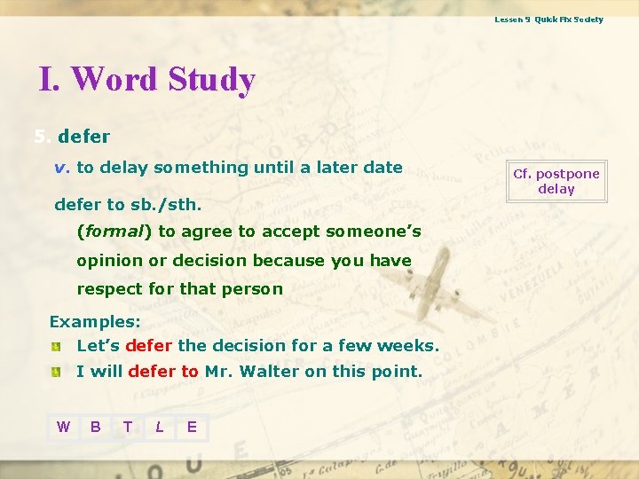 Lesson 9 Quick Fix Society I. Word Study 5. defer v. to delay something