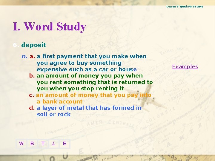 Lesson 9 Quick Fix Society I. Word Study 6. deposit n. a. a first