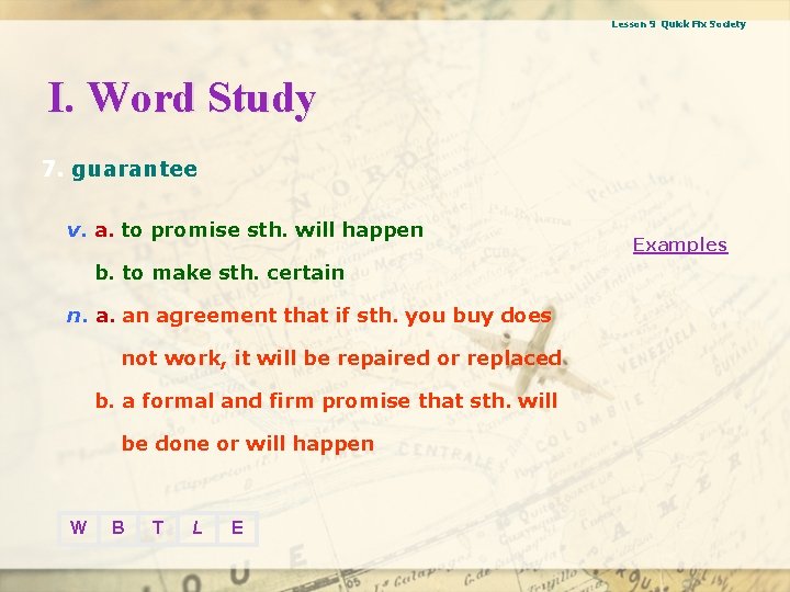 Lesson 9 Quick Fix Society I. Word Study 7. guarantee v. a. to promise