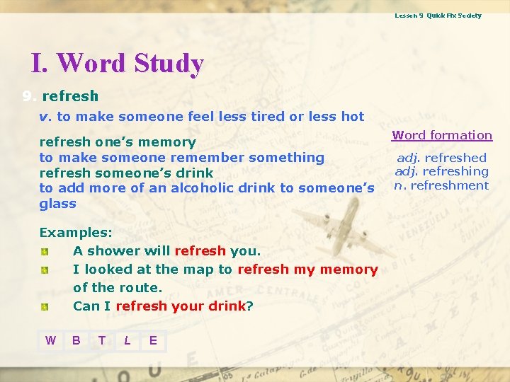 Lesson 9 Quick Fix Society I. Word Study 9. refresh v. to make someone