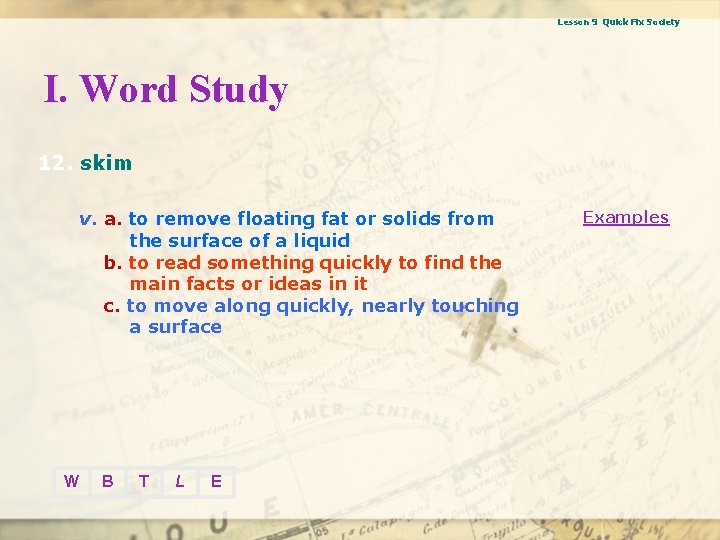 Lesson 9 Quick Fix Society I. Word Study 12. skim v. a. to remove