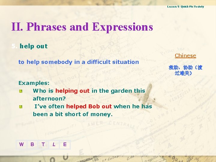 Lesson 9 Quick Fix Society II. Phrases and Expressions 5. help out Chinese to