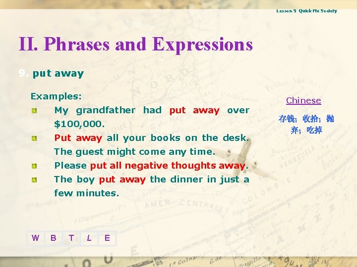 Lesson 9 Quick Fix Society II. Phrases and Expressions 9. put away Examples: My