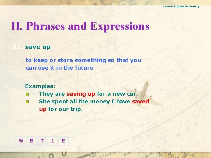 Lesson 9 Quick Fix Society II. Phrases and Expressions 12. save up to keep