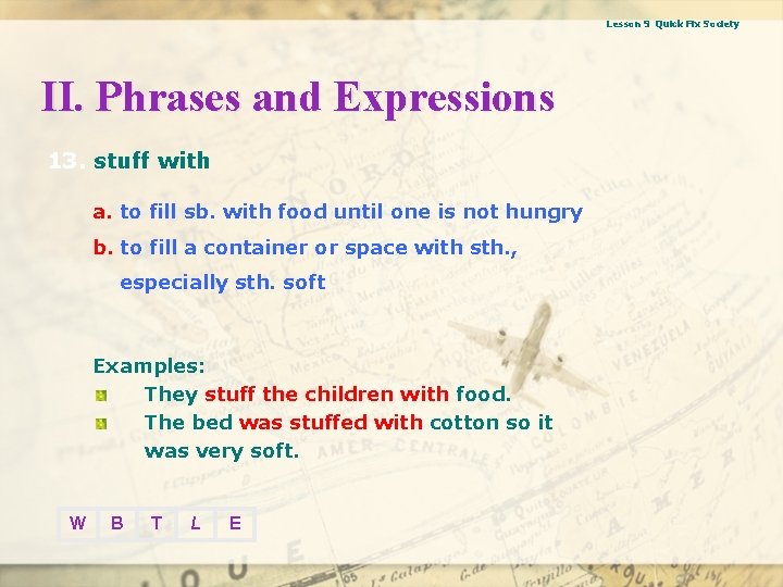 Lesson 9 Quick Fix Society II. Phrases and Expressions 13. stuff with a. to