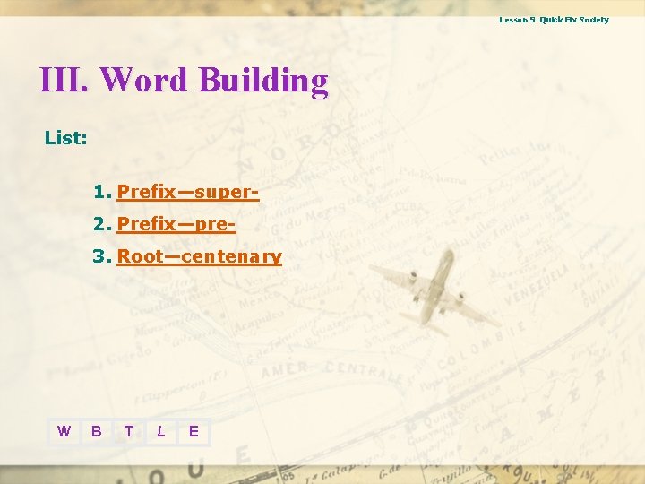 Lesson 9 Quick Fix Society III. Word Building List: 1. Prefix—super 2. Prefix—pre 3.