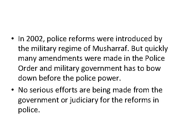  • In 2002, police reforms were introduced by the military regime of Musharraf.