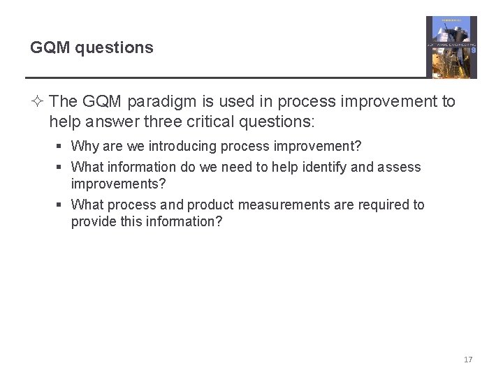 GQM questions ² The GQM paradigm is used in process improvement to help answer