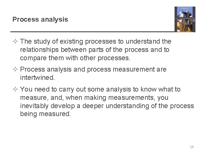 Process analysis ² The study of existing processes to understand the relationships between parts