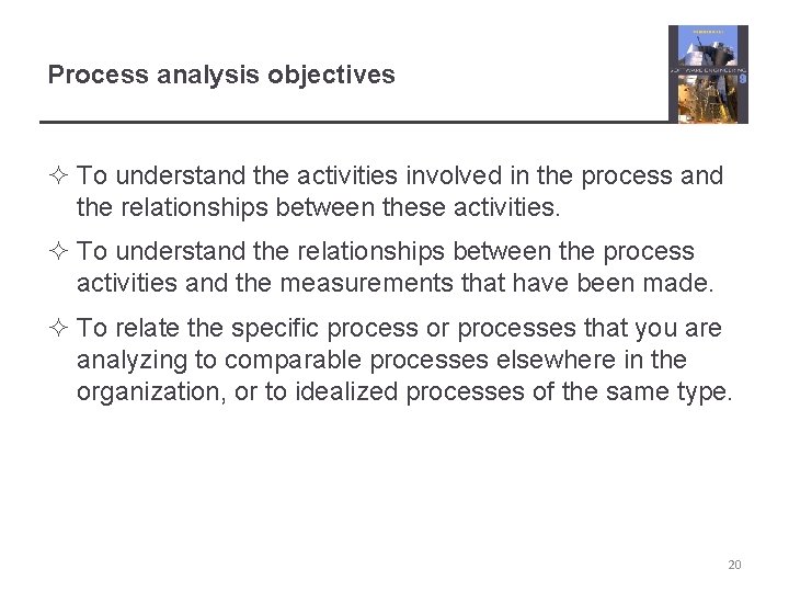 Process analysis objectives ² To understand the activities involved in the process and the