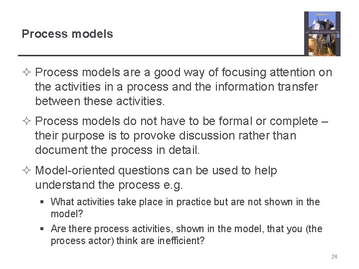 Process models ² Process models are a good way of focusing attention on the