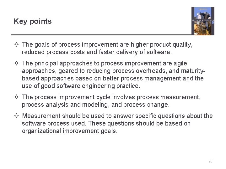 Key points ² The goals of process improvement are higher product quality, reduced process