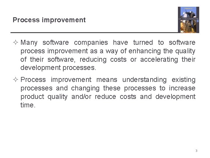 Process improvement ² Many software companies have turned to software process improvement as a