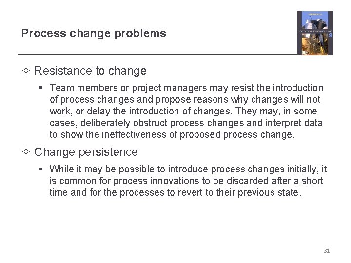 Process change problems ² Resistance to change § Team members or project managers may