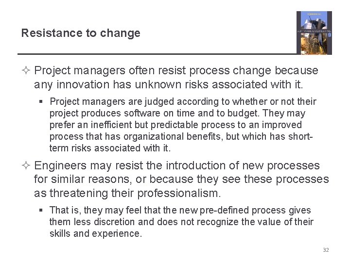 Resistance to change ² Project managers often resist process change because any innovation has