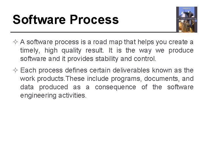 Software Process ² A software process is a road map that helps you create