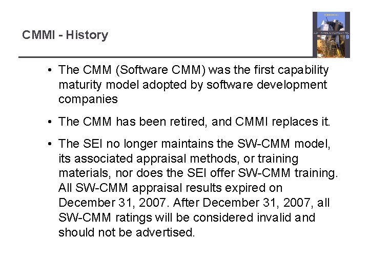 CMMI - History • The CMM (Software CMM) was the first capability maturity model