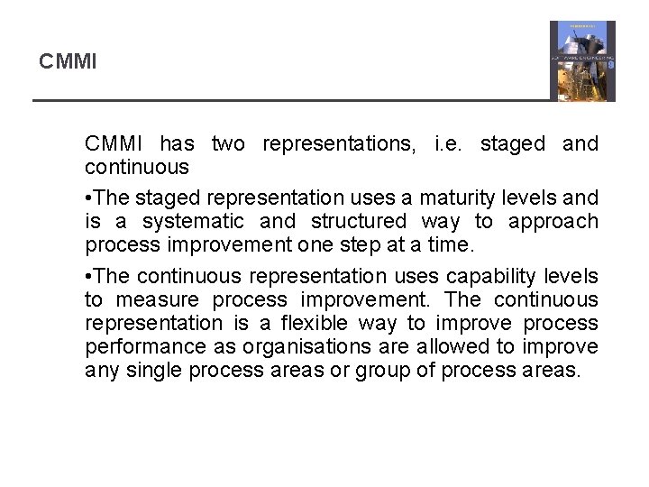 CMMI has two representations, i. e. staged and continuous • The staged representation uses