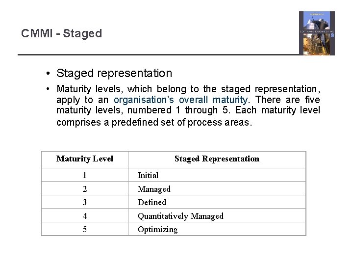 CMMI - Staged • Staged representation • Maturity levels, which belong to the staged