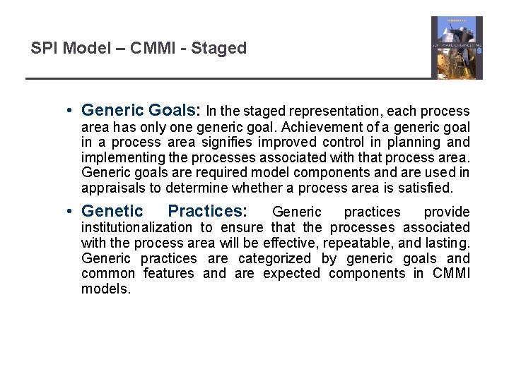 SPI Model – CMMI - Staged • Generic Goals: In the staged representation, each