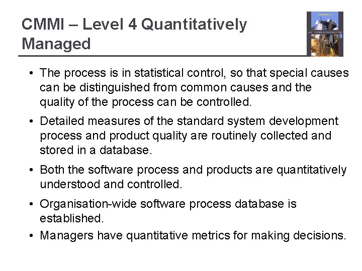 CMMI – Level 4 Quantitatively Managed • The process is in statistical control, so