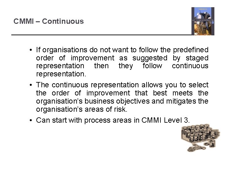 CMMI – Continuous • If organisations do not want to follow the predefined order