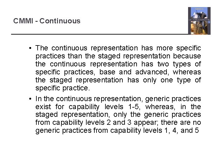 CMMI - Continuous • The continuous representation has more specific practices than the staged