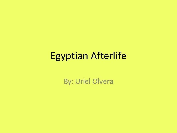 Egyptian Afterlife By: Uriel Olvera 