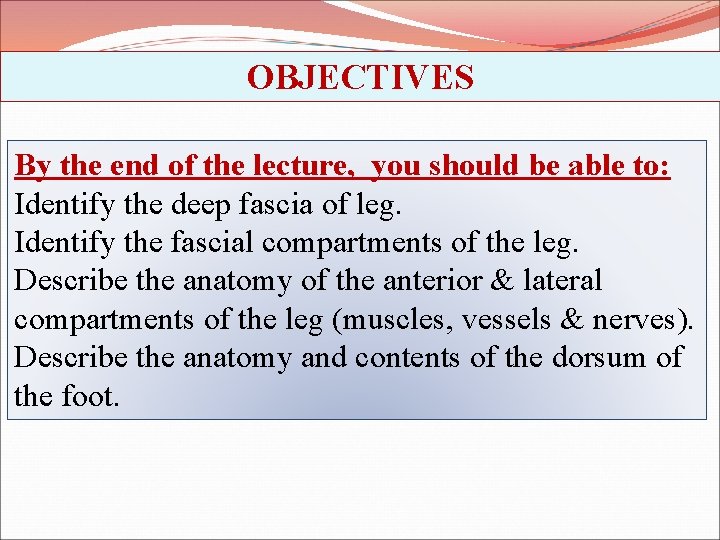 OBJECTIVES By the end of the lecture, you should be able to: Identify the