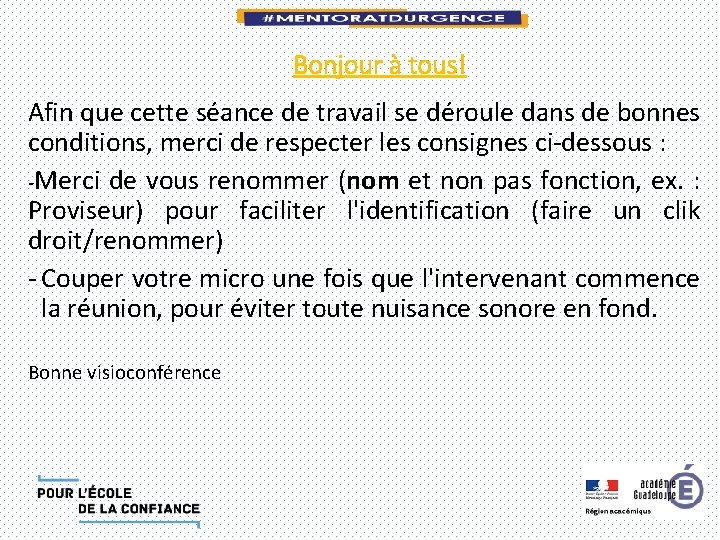 Bonjour à tous! Afin que cette séance de travail se déroule dans de bonnes