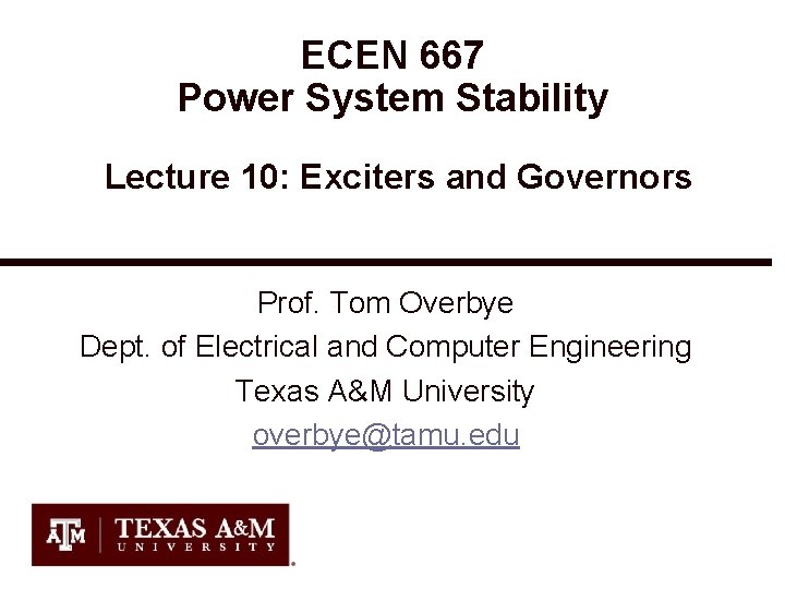 ECEN 667 Power System Stability Lecture 10: Exciters and Governors Prof. Tom Overbye Dept.