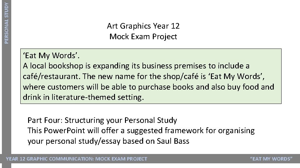 PERSONAL STUDY Art Graphics Year 12 Mock Exam Project ‘Eat My Words’. A local PERSONAL STUDY Art Graphics Year 12 Mock Exam Project ‘Eat My Words’. A local