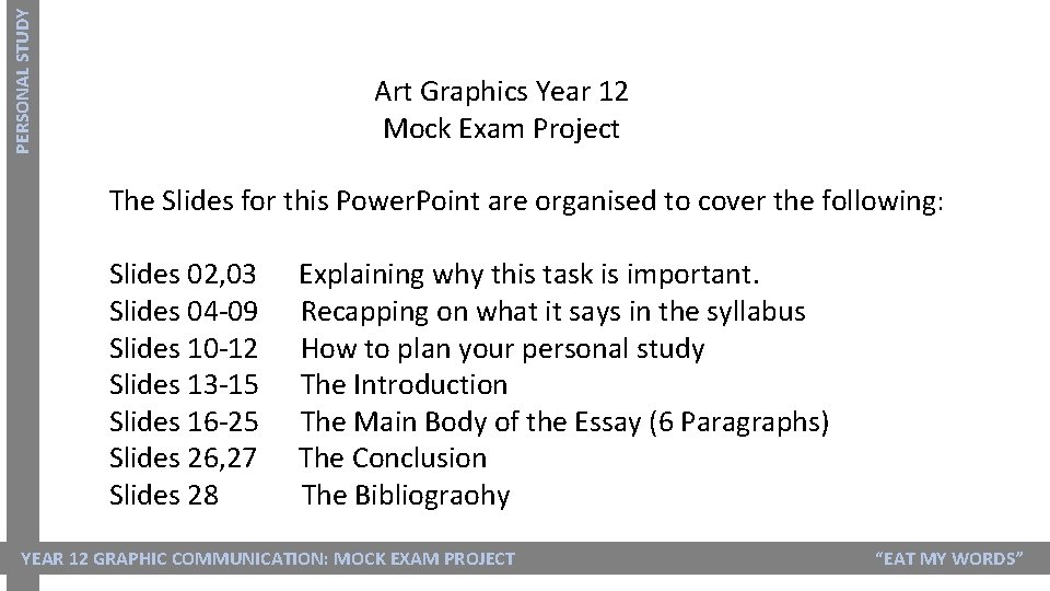 PERSONAL STUDY Art Graphics Year 12 Mock Exam Project The Slides for this Power. PERSONAL STUDY Art Graphics Year 12 Mock Exam Project The Slides for this Power.