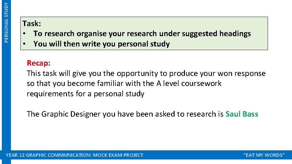PERSONAL STUDY Task: • To research organise your research under suggested headings • You PERSONAL STUDY Task: • To research organise your research under suggested headings • You