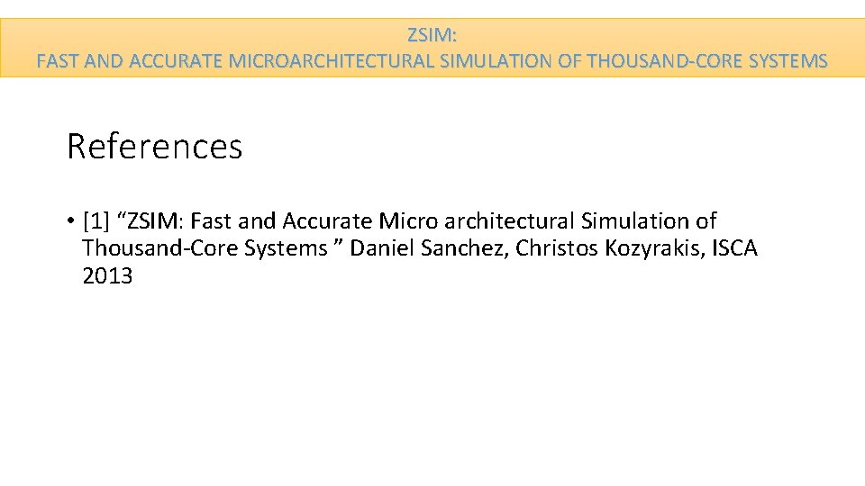 ZSIM: FAST AND ACCURATE MICROARCHITECTURAL SIMULATION OF THOUSAND-CORE SYSTEMS References • [1] “ZSIM: Fast