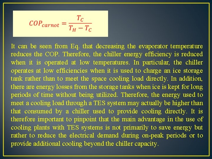 It can be seen from Eq. that decreasing the evaporator temperature reduces the COP.