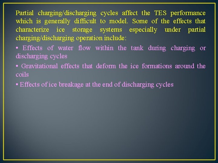 Partial charging/discharging cycles affect the TES performance which is generally difficult to model. Some