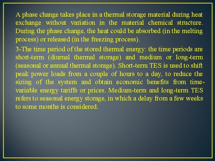 A phase change takes place in a thermal storage material during heat exchange without